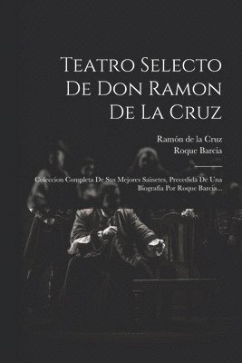 Roque Barcia, Ramón de la Cruz - Teatro Selecto De Don Ramon De La Cruz, Häftad