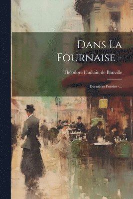 Théodore Faullain de Banville - Dans La Fournaise -, Häftad