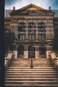 bokomslag Sammlung Der Merkwrdigeren Entscheidungen Des Herzoglich Nassauischen Oberappellations-gerichts Zu Wiesbaden; Volume 1