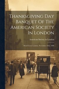 bokomslag Thanksgiving Day Banquet Of The American Society In London