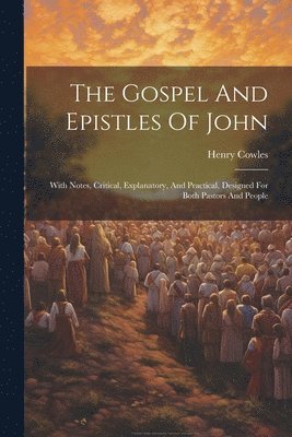 Henry Cowles - Gospel And Epistles Of John, Häftad