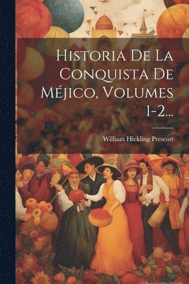 bokomslag Historia De La Conquista De Mjico, Volumes 1-2...