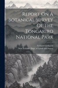 bokomslag Report On A Botanical Survey Of The Tongariro National Park