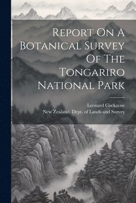 Report On A Botanical Survey Of The Tongariro National Park 1