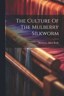 The Culture Of The Mulberry Silkworm 1