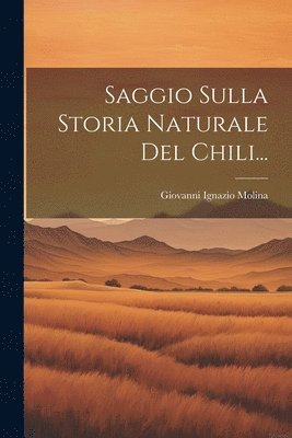 bokomslag Saggio Sulla Storia Naturale Del Chili...