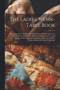 bokomslag The Ladies' Work-table Book
