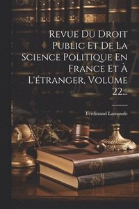 bokomslag Revue Du Droit Public Et De La Science Politique En France Et  L'tranger, Volume 22...