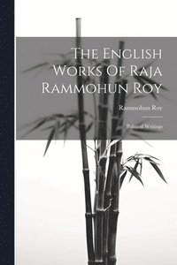 bokomslag The English Works Of Raja Rammohun Roy