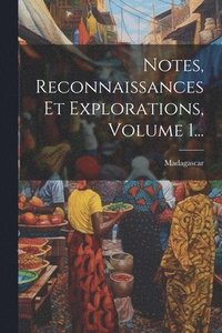 bokomslag Notes, Reconnaissances Et Explorations, Volume 1...