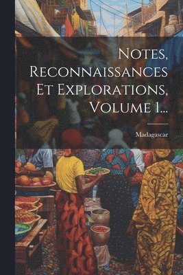 Notes, Reconnaissances Et Explorations, Volume 1... 1