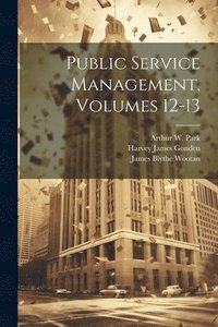 bokomslag Public Service Management, Volumes 12-13