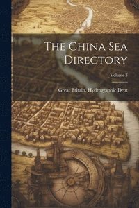 bokomslag China Sea Directory; Volume 3