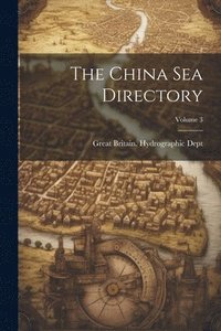 bokomslag The China Sea Directory; Volume 3