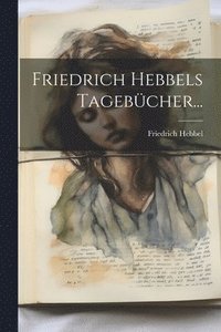 bokomslag Friedrich Hebbels Tagebcher...
