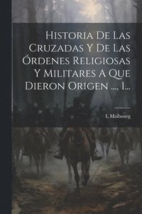 bokomslag Historia De Las Cruzadas Y De Las rdenes Religiosas Y Militares A Que Dieron Origen ..., 1...
