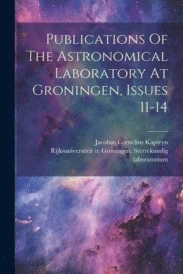 bokomslag Publications Of The Astronomical Laboratory At Groningen, Issues 11-14