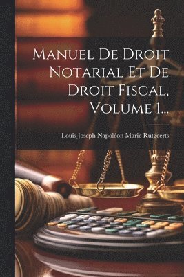 Manuel De Droit Notarial Et De Droit Fiscal, Volume 1... 1