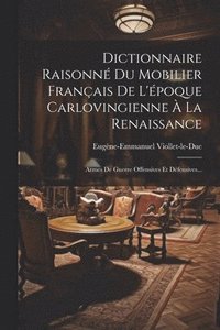 bokomslag Dictionnaire Raisonn Du Mobilier Franais De L'poque Carlovingienne  La Renaissance