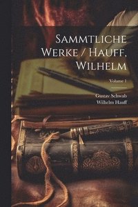 bokomslag Sammtliche Werke / Hauff, Wilhelm; Volume 1