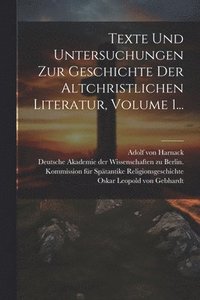 bokomslag Texte Und Untersuchungen Zur Geschichte Der Altchristlichen Literatur, Volume 1...