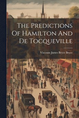 Viscount James Bryce Bryce - Predictions Of Hamilton And De Tocqueville, Häftad