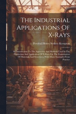 bokomslag The Industrial Applications Of X-rays