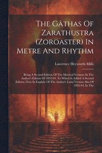 bokomslag The Gthas Of Zarathustra (zoroaster) In Metre And Rhythm