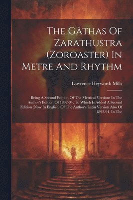 The Gthas Of Zarathustra (zoroaster) In Metre And Rhythm 1