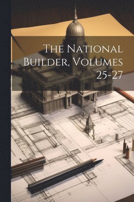 bokomslag National Builder, Volumes 25-27