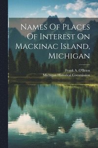 bokomslag Names Of Places Of Interest On Mackinac Island, Michigan