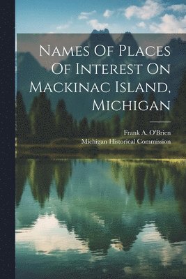 Names Of Places Of Interest On Mackinac Island, Michigan