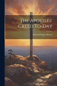 bokomslag The Apostles' Creed To-day