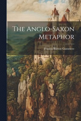 Francis Barton Gummere - Anglo-saxon Metaphor, Häftad