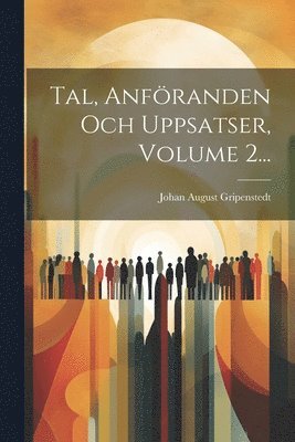Johan August Gripenstedt - Tal, Anföranden Och Uppsatser, Volume 2..., Häftad