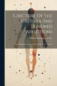 bokomslag Stricture Of The Urethra And Kindred Affections
