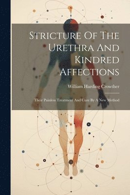 Stricture Of The Urethra And Kindred Affections 1