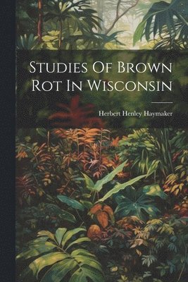 Studies Of Brown Rot In Wisconsin 1