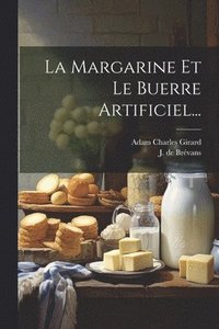 bokomslag La Margarine Et Le Buerre Artificiel...