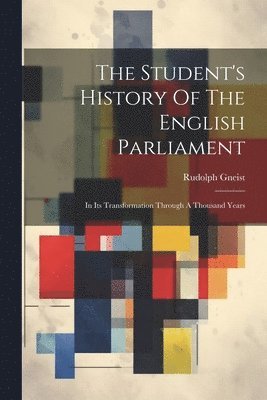 The Student's History Of The English Parliament 1