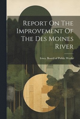 bokomslag Report On The Improvement Of The Des Moines River