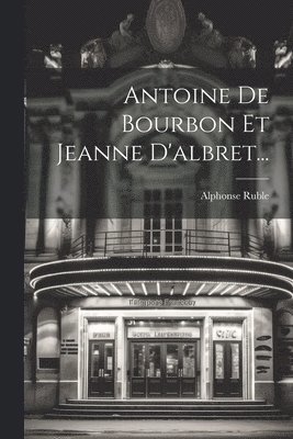 Antoine De Bourbon Et Jeanne D'albret... 1