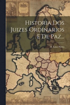 Historia Dos Juizes Ordinarios E De Paz... 1