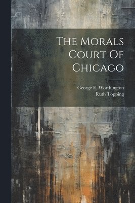 The Morals Court Of Chicago 1