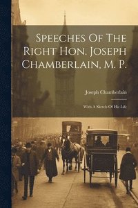 bokomslag Speeches Of The Right Hon. Joseph Chamberlain, M. P.