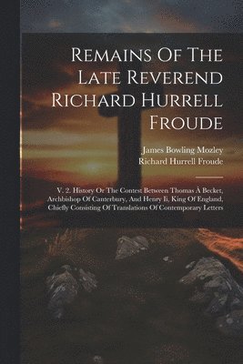 Remains Of The Late Reverend Richard Hurrell Froude 1