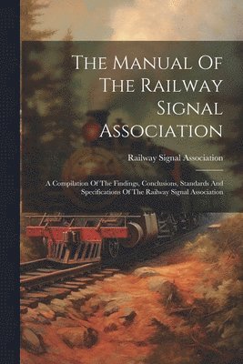 bokomslag The Manual Of The Railway Signal Association