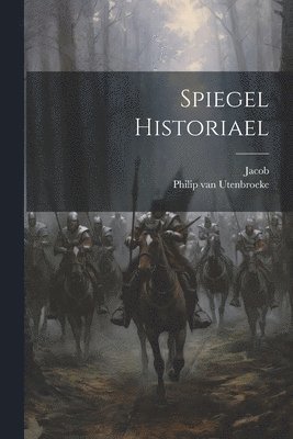 Jacob (Van Maerlant), Philip van Utenbroeke - Spiegel Historiael, Häftad