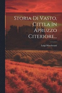 bokomslag Storia Di Vasto, Cittla In Apruzzo Citeriore...