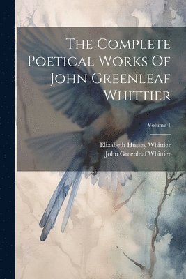 Complete Poetical Works Of John Greenleaf Whittier; Volume 1
